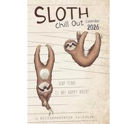 Chill Out Sloth Calendar 2026: Weekly planner for every lazy sloth-fan featuring cute sloth-illustrations and funny relaxed (un-)motivational quotes and prompts