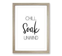 Chill Soak Unwind Typography Framed Print | A2 Oak Framed Wall Art | Ready to Hang | Modern Positive Affirmations Picture | Living Room Bedroom Lounge Office