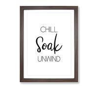 Chill Soak Unwind Typography Quote Framed Print | A2 Walnut Framed Wall Art | Ready to Hang | Modern Positive Affirmations Picture | Living Room Bedroom Lounge Office
