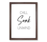 Chill Soak Unwind V2 Typography Framed Print | A2 Walnut Framed Wall Art | Ready to Hang | Modern Positive Affirmations Picture | Living Room Bedroom Lounge Office