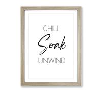 Chill Soak Unwind V2 Typography Quote Framed Print | A4 Oak Framed Wall Art | Ready to Hang | Modern Positive Affirmations Picture | Living Room Bedroom Lounge Office