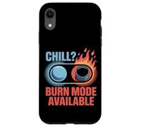 Chill Sorry Only Burn Mode Available Sunburn Case for iPhone XR