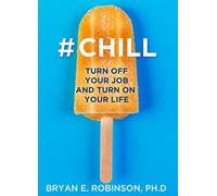 #CHILL: Turn Off Your Job and Turn On Your Life