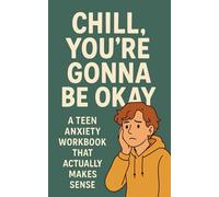 Chill, You’re Gonna Be Okay - A Teen Anxiety Workbook That Actually Makes Sense | Teen Anxiety Workbook | Teen Anxiety: A simple guide to handling ... life… written like a friend, not a therapist.