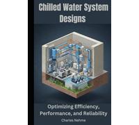 Chilled Water System Designs: Optimizing Efficiency, Performance, and Reliability