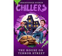 Chillers: The House on Terror Street: Spooky Stories for kids aged 8-12 (and beyond)