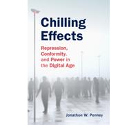 Chilling Effects : Repression, Conformity, and Power in the Digital Age