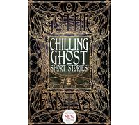 Chilling Ghost Short Stories: Anthology of New & Classic Tales (Gothic Fantasy)
