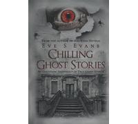 Chilling Ghost Stories: An Unsettling Anthology of True Ghost Stories (True Ghost Stories: Real Hauntings)