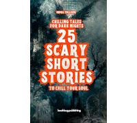 Chilling Tales for Dark Nights: 25 Scary Short Stories to Chill Your Soul