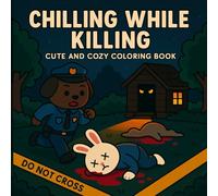 Chilling While Killing: Cute and Cozy Adult Coloring Book (True Crime Coloring Series)