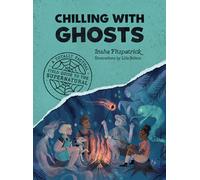 Chilling with Ghosts: A Totally Factual Field Guide to the Supernatural