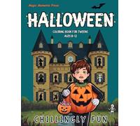 Chillingly Fun Halloween Coloring Book for Tweens Ages 8-12: 50 Detailed, Tween-Friendly Pages, Pumpkins, Ghosts, Costumes & Haunted Scenes (Magic Moments Press. Cheerful books for curious kids)
