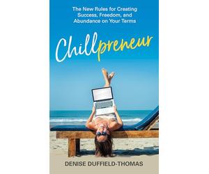 Chillpreneur: The New Rules for Creating Success, Freedom, and Abundance on Your Terms