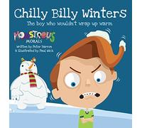 Chilly Billy Winters: The Boy Who Wouldn't Wrap Up Warm (Monstrous Morals)