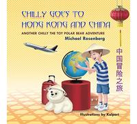 Chilly Goes to Hong Kong and China: Another Chilly the Toy Polar Bear Adventure