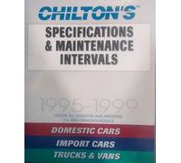 Chilton's Specifications & Maintenance Intervals 1995-99: Covers All 1995-99 U.S. and Canadian Vehicles Domestic and Importedr