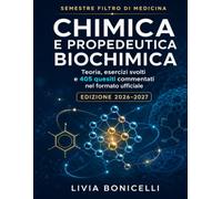 Chimica e propedeutica biochimica: Semestre filtro di medicina 2026-2027: teoria, esercizi svolti e 405 quesiti commentati nel formato ufficiale