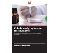 Chimie analytique pour les étudiants: Synthèse des cours, exercices corrigés et travaux pratiques