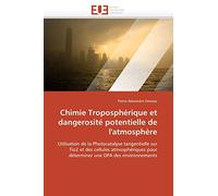 Chimie Troposphérique et dangerosité potentielle de l'atmosphère: Utilisation de la Photocatalyse tangentielle sur Tio2 et des cellules ... une DPA des environnements (Omn.Univ.Europ.)
