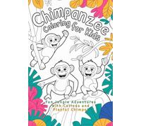 Chimpanzee Coloring Book for Kids Fun Jungle Adventures with Curious and Playful Chimps: A Creative Coloring Journey for Kids Ages 4-8 | Features ... Focus, Imagination & Learning Through Art