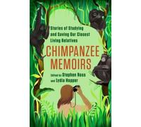 Chimpanzee Memoirs : Stories of Studying and Saving Our Closest Living Relatives