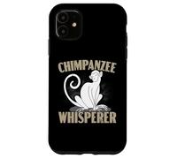 Chimpanzee Whisperer Chimp Monkey Lover Ape Chimpanzee Case for iPhone 11