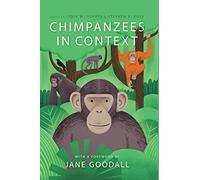 Chimpanzees in Context: A Comparative Perspective on Chimpanzee Behavior, Cognition, Conservation, and Welfare