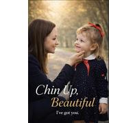 Chin Up, Beautiful: I've got you.