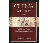 China - A History: From Neolithic Cultures to the Great Qing Empire (10,000 BCE-1799 CE) v. 1: From Neolithic Cultures through the Great Qing Empire,(10,000 BCE - 1799 CE)