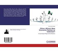 China: Africa's New Economic Partner or Coloniser?: A Case Study of Nigeria-China Relations