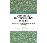 China and Gulf Cooperation Council Countries: Partnerships Towards Economic and Energy Transition (Routledge Explorations in Energy Studies)
