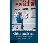 China and Islam: The Prophet, the Party, and Law (Cambridge Studies in Law and Society)