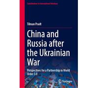 China and Russia after the Ukrainian War: Perspectives for a Partnership in World Order 3.0 (Contributions to International Relations)