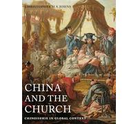 China and the Church: Chinoiserie in Global Context (Franklin D. Murphy Lectures)