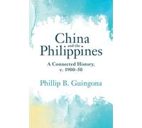 China and the Philippines: A Connected History, c. 1900-50 (Asian Connections)