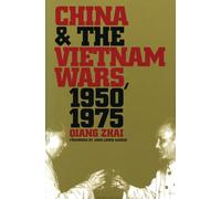 China and the Vietnam Wars, 1950-1975 (The New Cold War History)