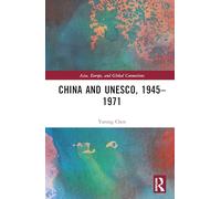 China and UNESCO, 1945-1971 (Asia, Europe, and Global Connections)