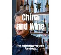 China and Wine: From Ancient History to Global Powerhouse (Wines of the World)