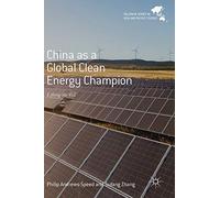 China as a Global Clean Energy Champion: Lifting the Veil (Palgrave Series in Asia and Pacific Studies)