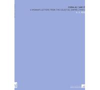 China as I Saw it: A Woman's Letters From the Celestial Empire [1910 ]