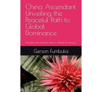 China Ascendant Unveiling the Peaceful Path to Global Dominance: Unveiling the Peaceful Path to Global Dominance