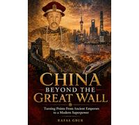 China Beyond the Great Wall: Turning Points From Ancient Emperors to a Modern Superpower