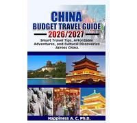 CHINA BUDGET TRAVEL GUIDE 2026/2027: Smart Travel Tips, Affordable Adventures, and Cultural Discoveries Across China