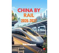 China by Rail 2026-2027: The Complete Traveler's Guide to Navigating China's High-speed Train Network