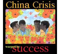 China Crisis - Warped By Success