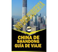 CHINA DE SHANDONG NO DESCUBIERTA GUÍA DE VIAJE 2026: "Rutas culturales, pueblos costeros, montañas y experiencias locales para planificar tu viaje 2026"