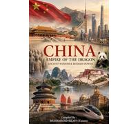 China - Empire of the Dragon: Ancient Wisdom & Modern Power (World Explorer Series)