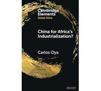 China for Africa's Industrialization? (Elements in Global China)