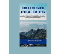 China for Smart Global Travelers: A Complete First-Time Guide to Beijing, Shanghai, Guangzhou & Shenzhen - Visa, Flights, Hotels, Food, Safety, Local ... (COMPLETE TRAVEL BOOK SERIES CONCEPT)
